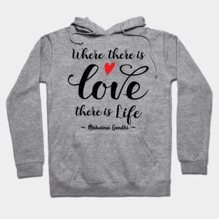 Gandhi Quote - Where there's Love there's Life Hoodie